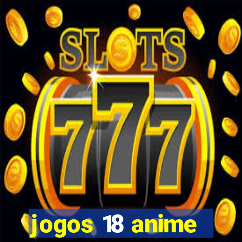 jogos 18 anime